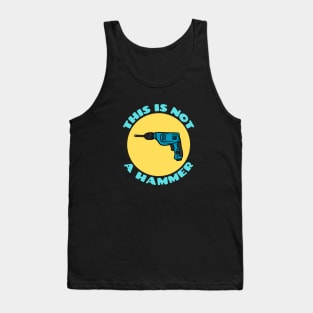 This is Not a Hammer | Drill Pun Tank Top